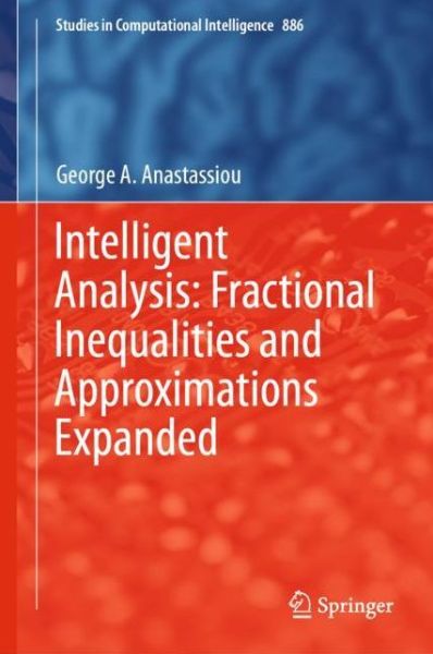 Intelligent Analysis: Fractional Inequalities and Approximations Expanded - Studies in Computational Intelligence - George A. Anastassiou - Bøger - Springer Nature Switzerland AG - 9783030386351 - 15. januar 2020