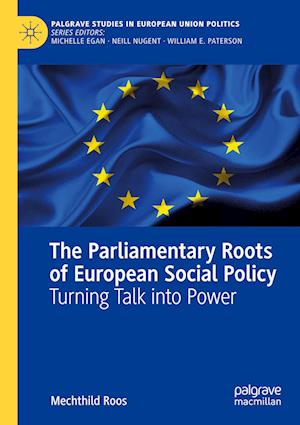Cover for Mechthild Roos · The Parliamentary Roots of European Social Policy: Turning Talk into Power - Palgrave Studies in European Union Politics (Paperback Book) [2021 edition] (2022)