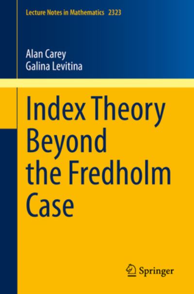 Cover for Alan Carey · Index Theory Beyond the Fredholm Case - Lecture Notes in Mathematics (Paperback Book) [1st ed. 2022 edition] (2022)