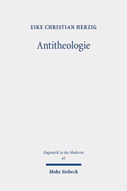 Cover for Eike Christian Herzig · Antitheologie: Theologische Spuren bei Martin Heidegger und Rezeptionsversuche bei Heinrich Ott und Eberhard Jungel - Dogmatik in der Moderne (Paperback Book) (2023)
