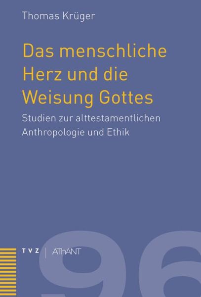 Cover for Thomas Kruger · Das Menschliche Herz Und Die Weisung Gottes: Studien Zur Alttestamentlichen Anthropologie Und Ethik (Abhandlungen Zur Theologie Des Alten Und Neuen Testaments) (German Edition) (Inbunden Bok) [German edition] (2009)