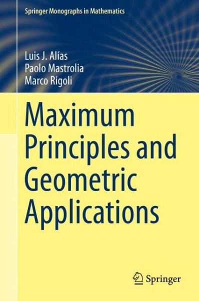 Luis J. Alias · Maximum Principles and Geometric Applications - Springer Monographs in Mathematics (Hardcover Book) [1st ed. 2016 edition] (2016)