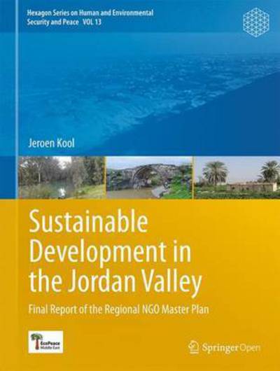 Cover for Jeroen Kool · Sustainable Development in the Jordan Valley: Final Report of the Regional NGO Master Plan - Hexagon Series on Human and Environmental Security and Peace (Hardcover Book) [1st ed. 2016 edition] (2016)