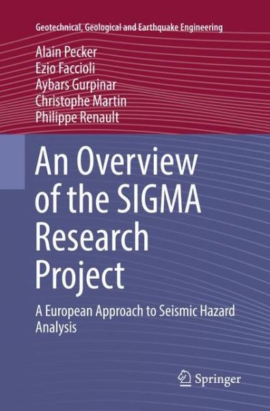 Cover for Alain Pecker · An Overview of the SIGMA Research Project: A European Approach to Seismic Hazard Analysis - Geotechnical, Geological and Earthquake Engineering (Paperback Book) [Softcover reprint of the original 1st ed. 2017 edition] (2018)