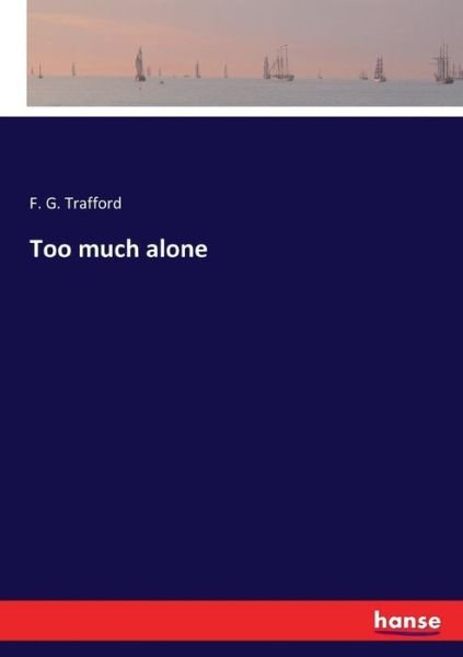 Cover for F G Trafford · Too much alone (Paperback Book) (2017)