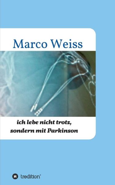 Cover for Marco Weiss · Ich lebe nicht trotz, sondern mit Parkinson (Paperback Book) (2021)