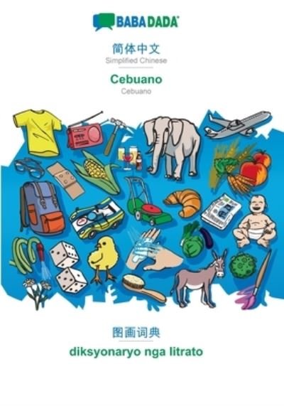 Cover for Babadada Gmbh · BABADADA, Simplified Chinese (in chinese script) - Cebuano, visual dictionary (in chinese script) - diksyonaryo nga litrato (Paperback Bog) (2021)