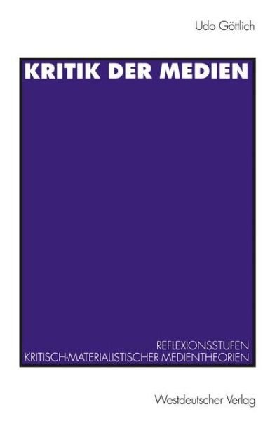 Cover for Udo Goettlich · Kritik Der Medien: Reflexionsstufen Kritisch-Materialistischer Medientheorien Am Beispiel Von Leo Loewenthal Und Raymond Williams (Paperback Book) [1996 edition] (1996)
