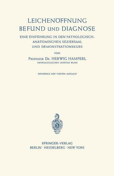 Cover for Herwig Hamperl · Leichenoffnung Befund Und Diagnose: Eine Einfuhrung in den Pathologisch-anatomischen Seziersaal Und Demonstrationskurs (Paperback Book) (1967)
