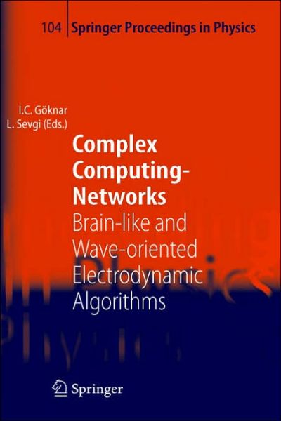 Cover for Levent Sevgi · Complex Computing-Networks: Brain-like and Wave-oriented Electrodynamic Algorithms - Springer Proceedings in Physics (Gebundenes Buch) [413rd 2006 edition] (2006)