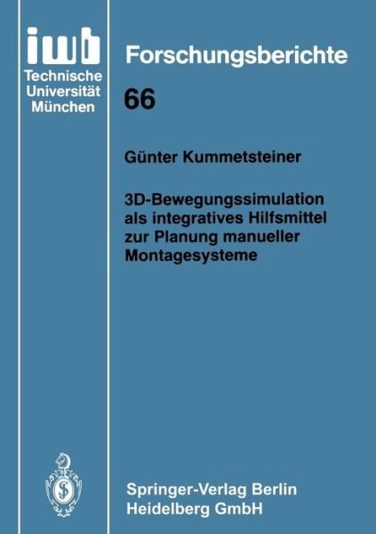 3d-Bewegungssimulation ALS Integratives Hilfsmittel Zur Planung Manueller Montagesysteme - Iwb Forschungsberichte - Gunter Kummetsteiner - Kirjat - Springer-Verlag Berlin and Heidelberg Gm - 9783540575351 - perjantai 31. joulukuuta 1993