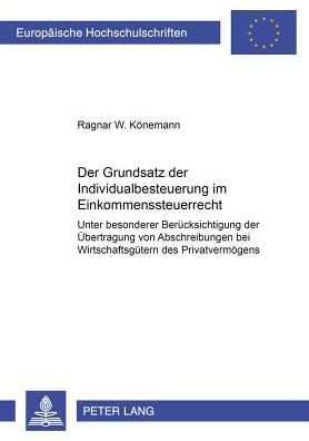 Cover for Ragnar W Konemann · Der Grundsatz Der Individualbesteuerung Im Einkommensteuerrecht: Unter Besonderer Beruecksichtigung Der Uebertragung Von Abschreibungen Bei Wirtschaftsguetern Des Privatvermoegens - Europaeische Hochschulschriften Recht (Paperback Book) [German edition] (2001)