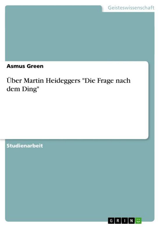Über Martin Heideggers "Die Frage - Green - Livros - GRIN Verlag - 9783638742351 - 12 de novembro de 2013