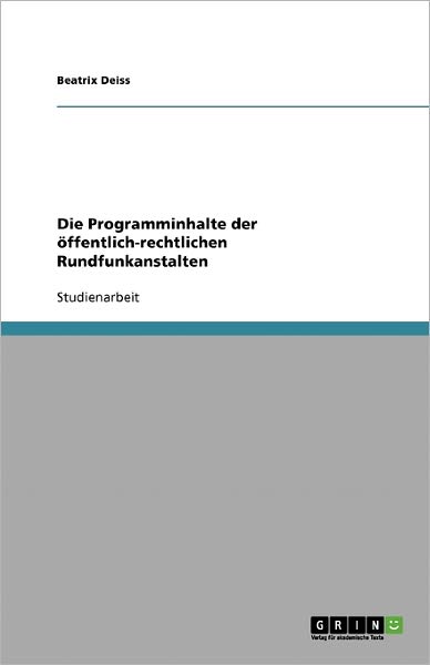 Die Programminhalte der öffentlic - Deiss - Boeken - GRIN Verlag - 9783638768351 - 15 november 2013