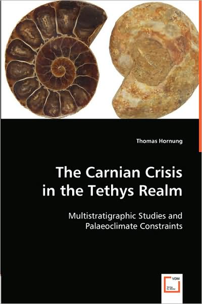 The Carnian Crisis in the Tethys Realm: Multistratigraphic Studies and Palaeoclimate Constraints - Thomas Hornung - Böcker - VDM Verlag Dr. Müller - 9783639000351 - 16 april 2008