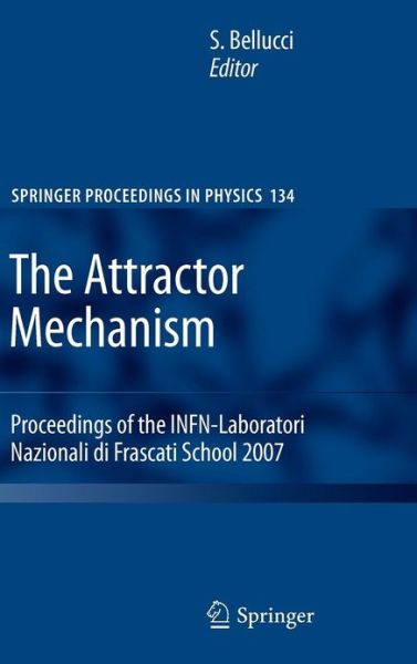 Cover for Stefano Bellucci · The Attractor Mechanism: Proceedings of the INFN-Laboratori Nazionali di Frascati School 2007 - Springer Proceedings in Physics (Hardcover Book) (2010)