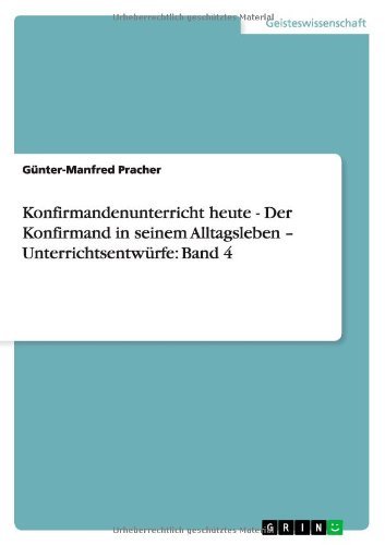 Cover for Gunter-manfred Pracher · Konfirmandenunterricht Heute - Der Konfirmand in Seinem Alltagsleben - Unterrichtsentwurfe: Band 4 (Paperback Book) [German edition] (2012)