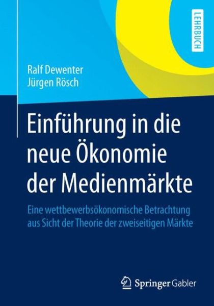 Cover for Ralf Dewenter · Einfuhrung in Die Neue OEkonomie Der Medienmarkte: Eine Wettbewerbsoekonomische Betrachtung Aus Sicht Der Theorie Der Zweiseitigen Markte (Paperback Bog) [2015 edition] (2014)