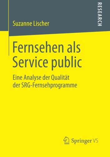Cover for Suzanne Lischer · Fernsehen ALS Service Public: Eine Analyse Der Qualitat Der Srg-Fernsehprogramme (Paperback Book) [2014 edition] (2014)