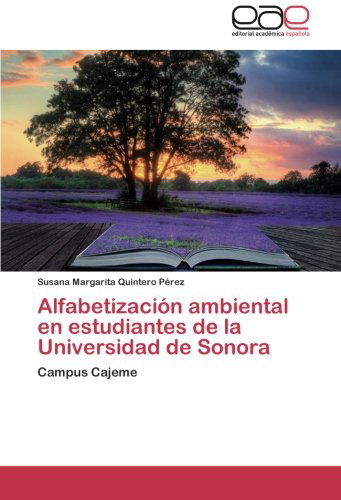 Cover for Susana Margarita Quintero Pérez · Alfabetización Ambiental en Estudiantes De La Universidad De Sonora: Campus Cajeme (Paperback Book) [Spanish edition] (2014)