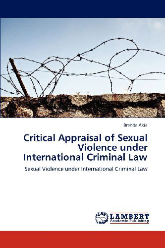 Cover for Brenda Akia · Critical Appraisal of Sexual Violence Under International Criminal Law (Paperback Book) (2012)