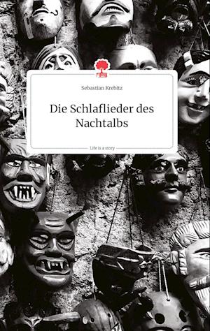 Cover for Sebastian Krebitz · Die Schlaflieder des Nachtalbs. Life is a Story - story.one (Hardcover Book) (2021)