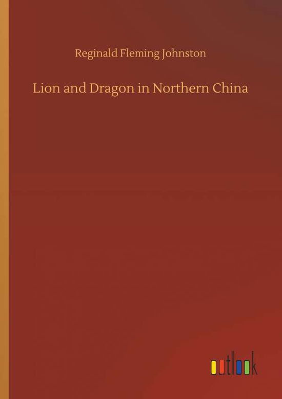 Cover for Johnston · Lion and Dragon in Northern Ch (Book) (2018)