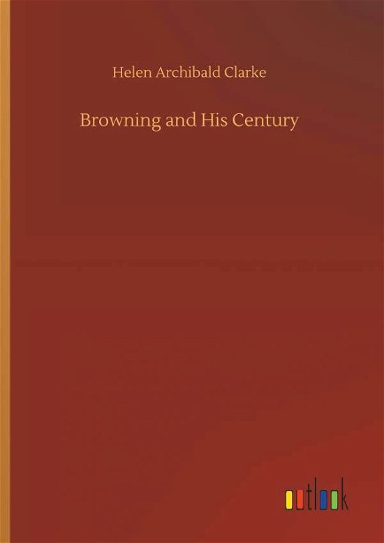 Browning and His Century - Clarke - Livros -  - 9783734037351 - 20 de setembro de 2018