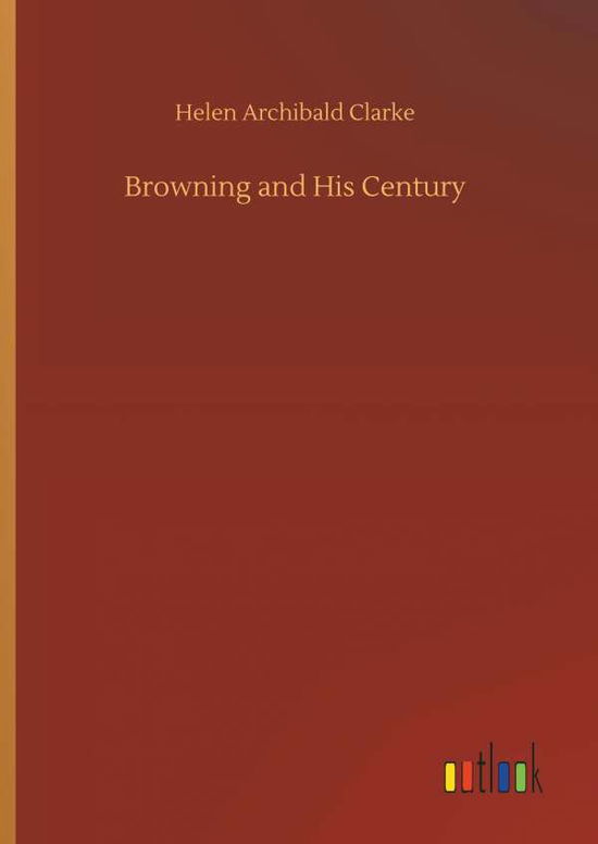 Browning and His Century - Clarke - Livres -  - 9783734037351 - 20 septembre 2018