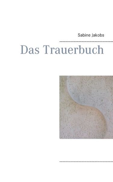 Cover for Sabine Jakobs · Das Trauerbuch (Paperback Book) (2015)