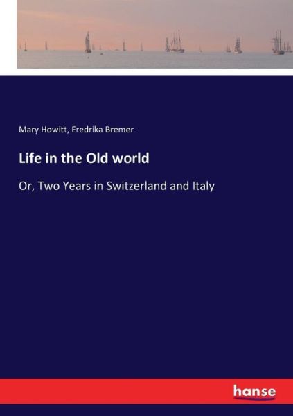 Cover for Fredrika Bremer · Life in the Old world: Or, Two Years in Switzerland and Italy (Taschenbuch) (2017)