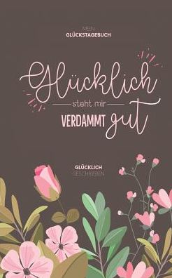 Cover for Sabrina Muller · Mein Gluckstagebuch - Glucklich steht mir verdammt gut: Glucklich geschrieben (Paperback Book) (2019)