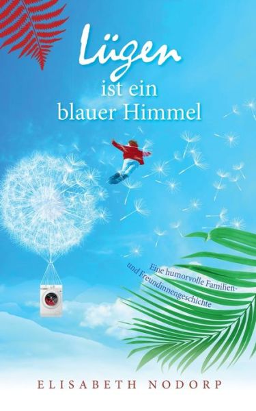 Cover for Elisabeth Nodorp · Lugen ist ein blauer Himmel: Eine humorvolle Familien- und Freundinnengeschichte (Paperback Book) (2020)