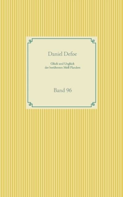 Gluck und Ungluck der bruhmten Moll Flanders: Band 96 - Daniel Defoe - Bøger - Books on Demand - 9783751979351 - 20. august 2020