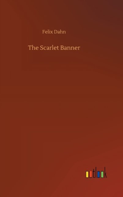 Cover for Felix Dahn · The Scarlet Banner (Innbunden bok) (2020)