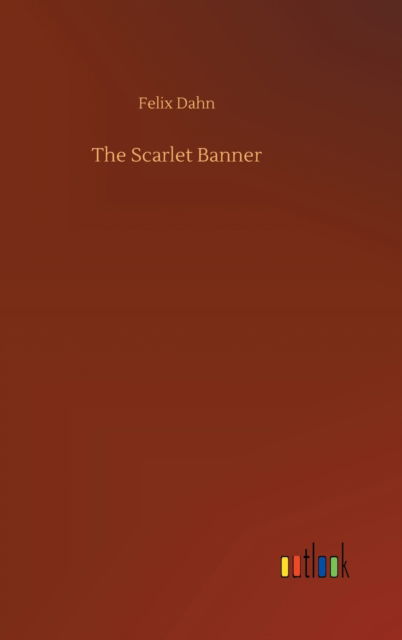 Cover for Felix Dahn · The Scarlet Banner (Hardcover Book) (2020)