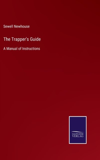 Cover for Sewell Newhouse · The Trapper's Guide: A Manual of Instructions (Gebundenes Buch) (2021)
