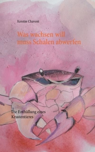 Cover for Kerstin Chavent · Was wachsen will muss Schalen abwerfen (Paperback Book) (2021)