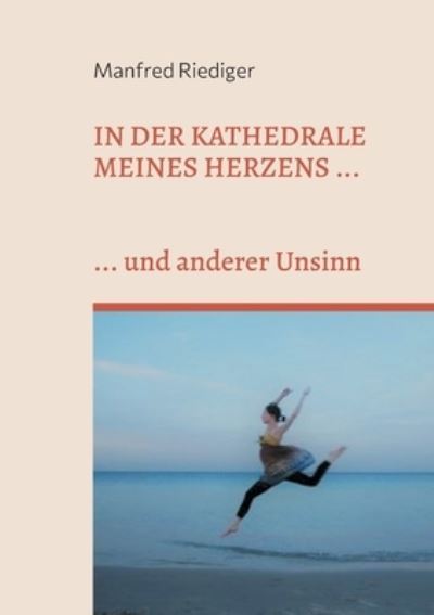 Cover for Manfred Riediger · In der Kathedrale meines Herzens: ... und anderer Unsinn (Paperback Book) (2021)
