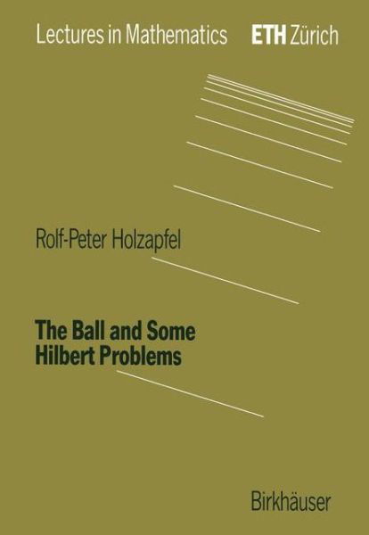 Cover for Rolf-Peter Holzapfel · The Ball and Some Hilbert Problems - Lectures in Mathematics. ETH Zurich (Paperback Bog) [1995 edition] (1994)