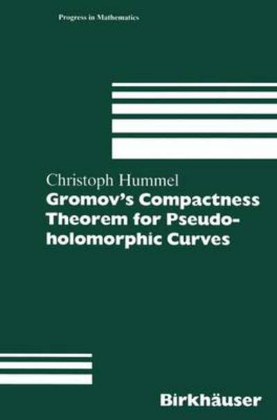 Gromov's Compactness Theorem for Pseudo-holomorphic Curves - Progress in Mathematics - Christoph Hummel - Books - Birkhauser Verlag AG - 9783764357351 - May 1, 1997