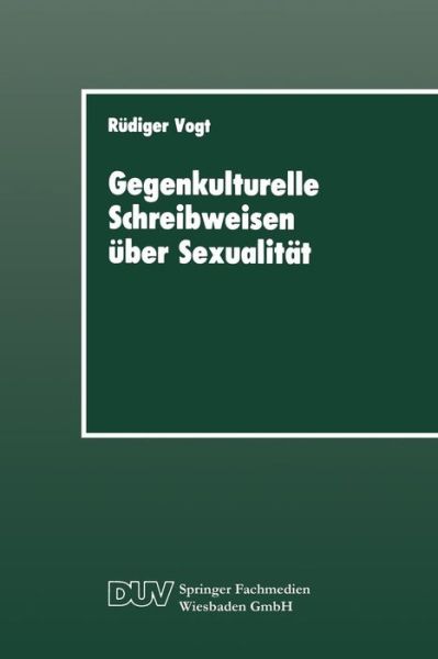 Rudiger Vogt · Gegenkulturelle Schreibweisen UEber Sexualitat: Textstrukturen Und Soziale Praxis in Leserbriefen - Duv Sozialwissenschaft (Paperback Book) [1989 edition] (1989)