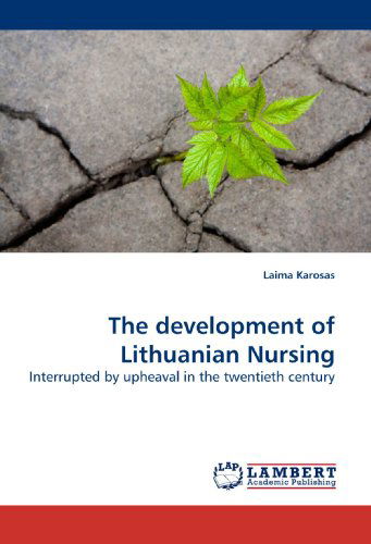 Cover for Laima Karosas · The Development of Lithuanian Nursing: Interrupted by Upheaval in the Twentieth Century (Taschenbuch) (2010)