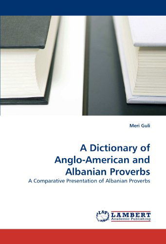 Cover for Meri Guli · A Dictionary of Anglo-american and Albanian Proverbs: a Comparative Presentation of Albanian Proverbs (Paperback Book) (2010)