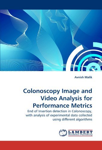 Cover for Avnish Malik · Colonoscopy Image and Video Analysis for Performance Metrics: End of Insertion Detection in Colonoscopy, with Analysis of Experimental Data Collected Using Different Algorithms (Pocketbok) (2010)