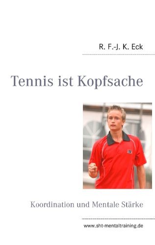 Cover for R F -J K Eck · Tennis ist Kopfsache: Koordination und Mentale Starke (Pocketbok) [German edition] (2012)