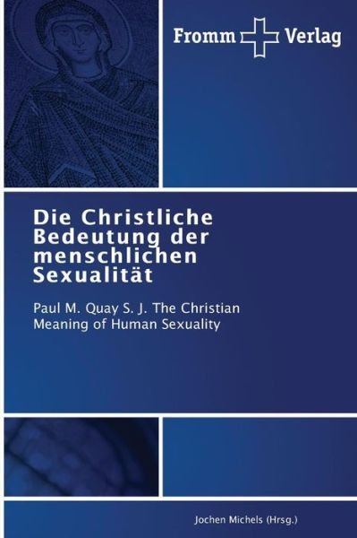 Cover for Jochen Michels (Hrsg.) · Die Christliche Bedeutung Der Menschlichen Sexualität: Paul M. Quay S. J. the Christian Meaning of Human Sexuality (Taschenbuch) [German edition] (2014)