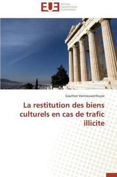 Cover for Vannieuwenhuyse Gauthier · La Restitution Des Biens Culturels en Cas De Trafic Illicite (Paperback Book) (2018)