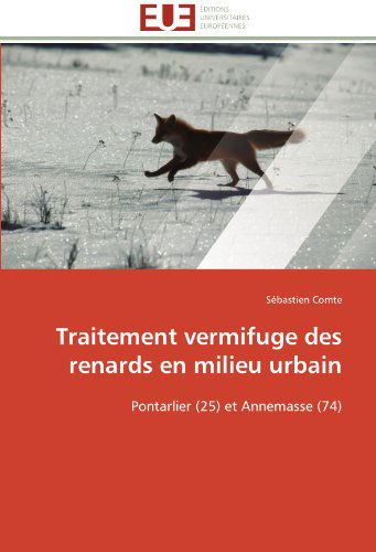 Cover for Sébastien Comte · Traitement Vermifuge Des Renards en Milieu Urbain: Pontarlier (25) et Annemasse (74) (French Edition) (Paperback Book) [French edition] (2018)