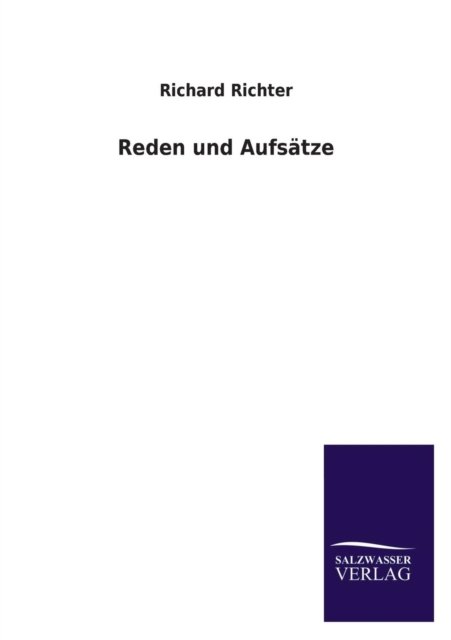Reden Und Aufsatze - Richard Richter - Bøger - Salzwasser-Verlag GmbH - 9783846035351 - 12. maj 2013